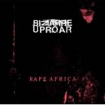 BIZARRE UPROAR Rape Africa CD