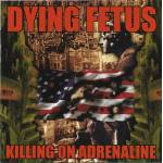 DYING FETUS Killing on Adrenaline CD