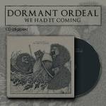 DORMANT ORDEAL We Had It Coming CD