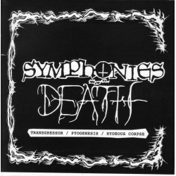 TRANSGRESSOR / PYOGENESIS / HIDEOUS CORPSE Symphonies of Death CD