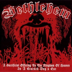 BETHLEHEM A Sacrificial Offering To The Kingdom Of Heaven In A Cracked Dog's Ear CD