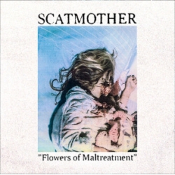 SCATMOTHER Flowers Of Maltreatment CD